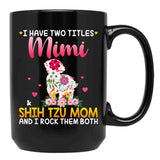 I Have Two Titles Mimi And Shih Tzu Mom Happy Mother'S Day Gift Black Coffee Mug - Black