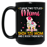 I Have Two Titles Mimi And Shih Tzu Mom Happy Mother'S Day Gift Black Gift Coffee Mug