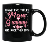 I Have Two Titles Mom And Grammy Birthday Grammy Gift Black Gift Coffee Mug - Black