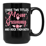 I Have Two Titles Mom And Grammy Birthday Grammy Gift Black Gift Coffee Mug - Black
