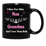 I Have Two Titles Mom And Grandma And I Love Them Both Mother'S Day Gift For Mom Black Coffee Mug - Black