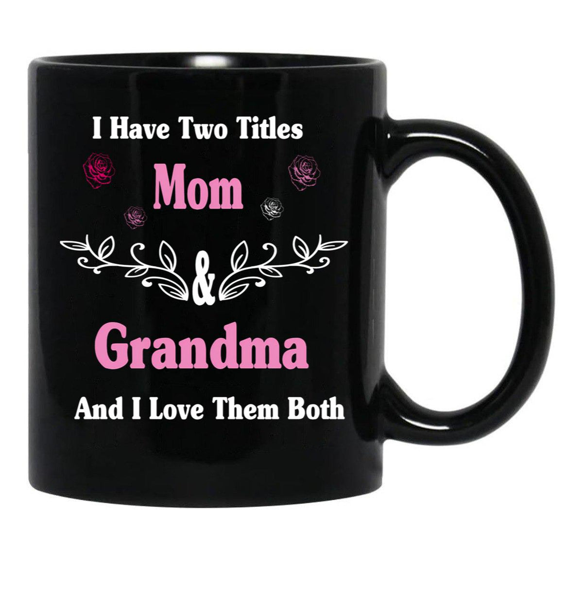 I Have Two Titles Mom And Grandma And I Love Them Both Mother'S Day Gift For Mom Black Coffee Mug - Black