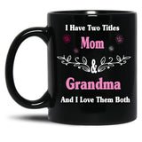 I Have Two Titles Mom And Grandma And I Love Them Both Mother'S Day Gift For Mom Black Gift Coffee Mug