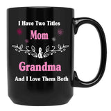 I Have Two Titles Mom And Grandma And I Love Them Both Mother'S Day Gift For Mom Black Gift Coffee Mug - Black