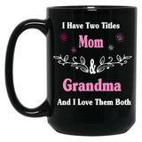 I Have Two Titles Mom And Grandma And I Love Them Both Mother'S Day Gift For Mom Black Gift Coffee Mug