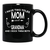 I Have Two Titles Mom And Grandma And I Rock Them Both Gift For Grandma Black Gift Coffee Mug - Black