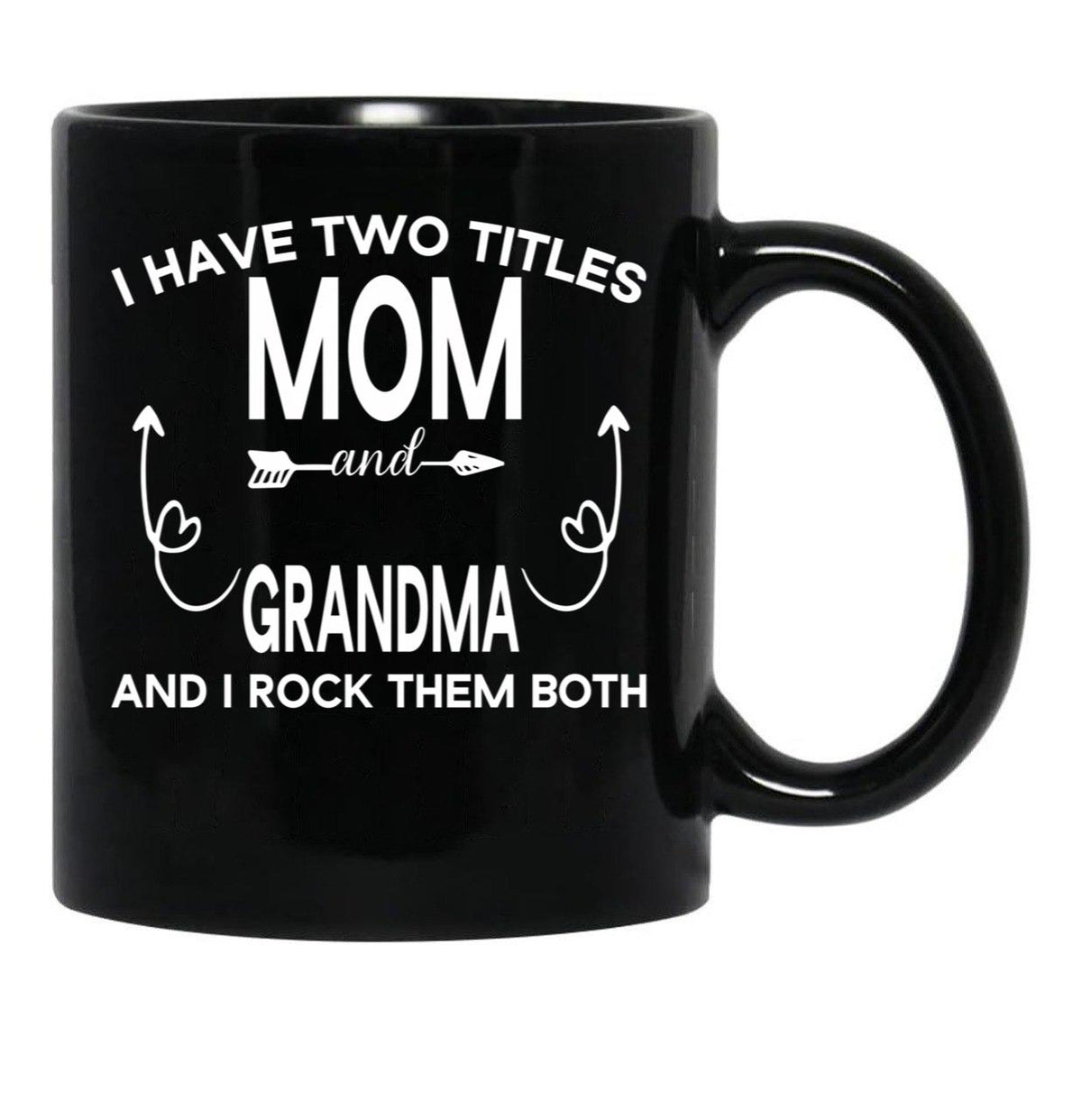 I Have Two Titles Mom And Grandma And I Rock Them Both Gift For Grandma Black Coffee Mug - Black