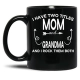 I Have Two Titles Mom And Grandma And I Rock Them Both Gift For Grandma Black Coffee Mug