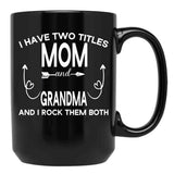 I Have Two Titles Mom And Grandma And I Rock Them Both Gift For Grandma Black Gift Coffee Mug - Black