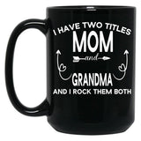 I Have Two Titles Mom And Grandma And I Rock Them Both Gift For Grandma Black Coffee Mug
