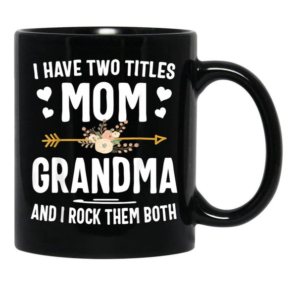 I Have Two Titles Mom And Grandma Shirt Mothers Day Gifts Black Coffee Mug - Black