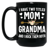 I Have Two Titles Mom And Grandma Mothers Day Gifts Black Gift Coffee Mug