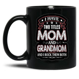 I Have Two Titles Mom And Grandmom Funny Mothers Day Black Gift Coffee Mug