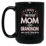 I Have Two Titles Mom And Grandmom Funny Mothers Day Black Gift Coffee Mug