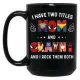 I Have Two Titles Mom And Granny And I Rock Them Both Black Gift Coffee Mug