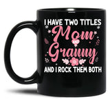 I Have Two Titles Mom And Granny Birthday Granny Gift Black Coffee Mug