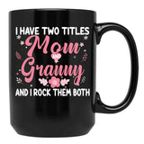 I Have Two Titles Mom And Granny Birthday Granny Gift Black Coffee Mug - Black