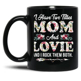 I Have Two Titles Mom And Lovie Flowers Mother'S Day Gift Black Gift Coffee Mug
