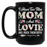 I Have Two Titles Mom And Lovie Flowers Mother'S Day Gift Black Gift Coffee Mug