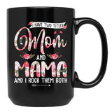 I Have Two Titles Mom And Mama Cute Flowers Mother'S Day Black Coffee Mug - Black