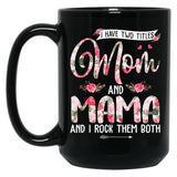 I Have Two Titles Mom And Mama Cute Flowers Mother'S Day Black Coffee Mug