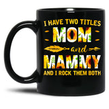 I Have Two Titles Mom And Mammy Sunflower Black Coffee Mug