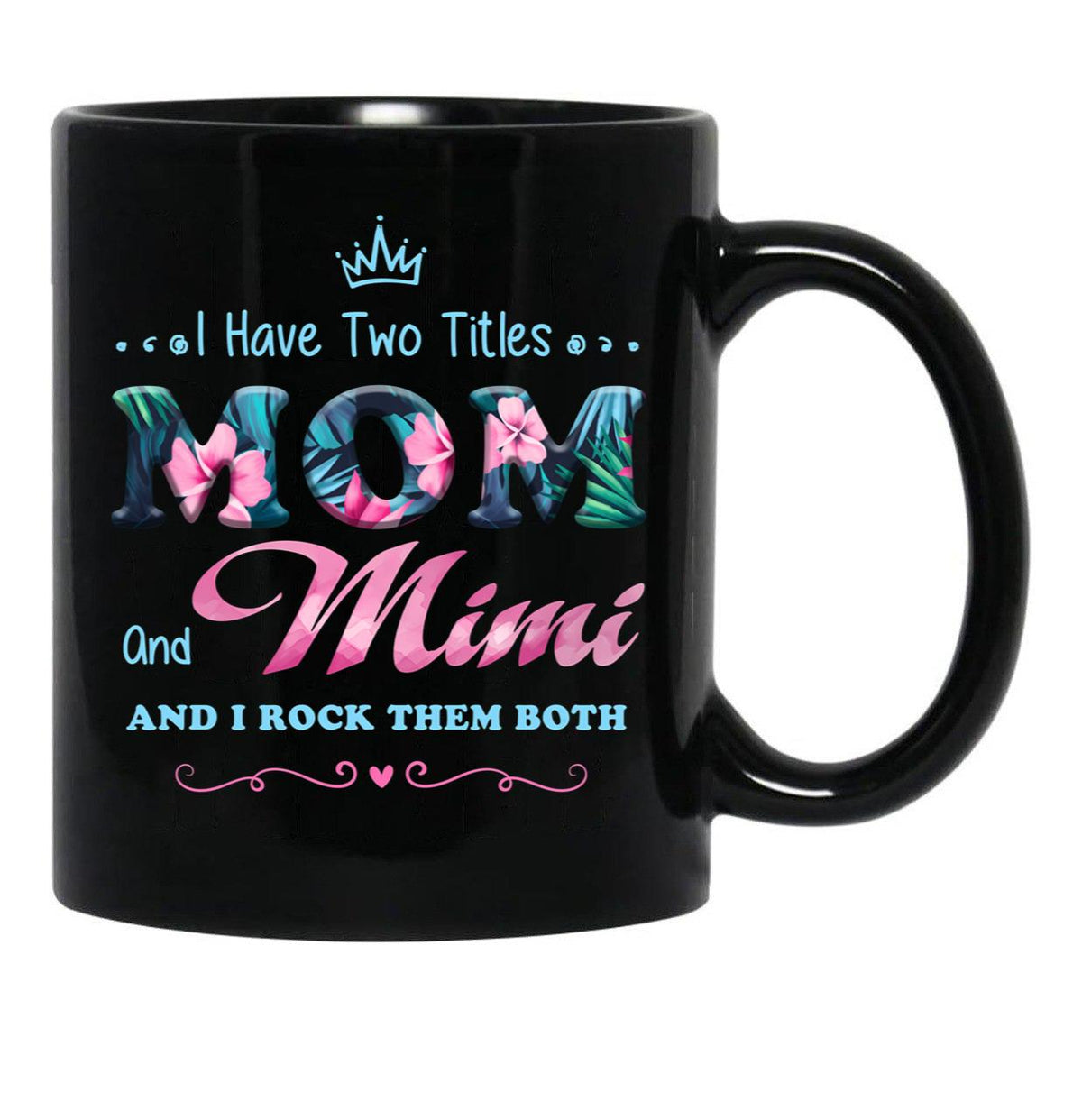 I Have Two Titles Mom And Mimi Floral Black Gift Coffee Mug - Black