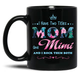 I Have Two Titles Mom And Mimi Floral Black Gift Coffee Mug