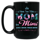 I Have Two Titles Mom And Mimi Floral Black Gift Coffee Mug