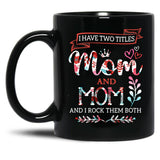 I Have Two Titles Mom And Mom Shirt Mothers Day Black Coffee Mug