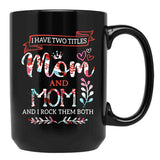 I Have Two Titles Mom And Mom Mothers Day Black Gift Coffee Mug - Black