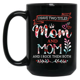 I Have Two Titles Mom And Mom Mothers Day Black Gift Coffee Mug