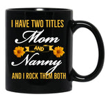 I Have Two Titles Mom And Nanny And I Rock Them Both Black Coffee Mug - Black