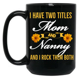 I Have Two Titles Mom And Nanny And I Rock Them Both Black Coffee Mug
