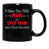I Have Two Titles Mom And Step Mom And I Rock Them Bothstep Mom Gift Bonus Mom Gift Mother'S Day Gift Black Gift Coffee Mug - Black