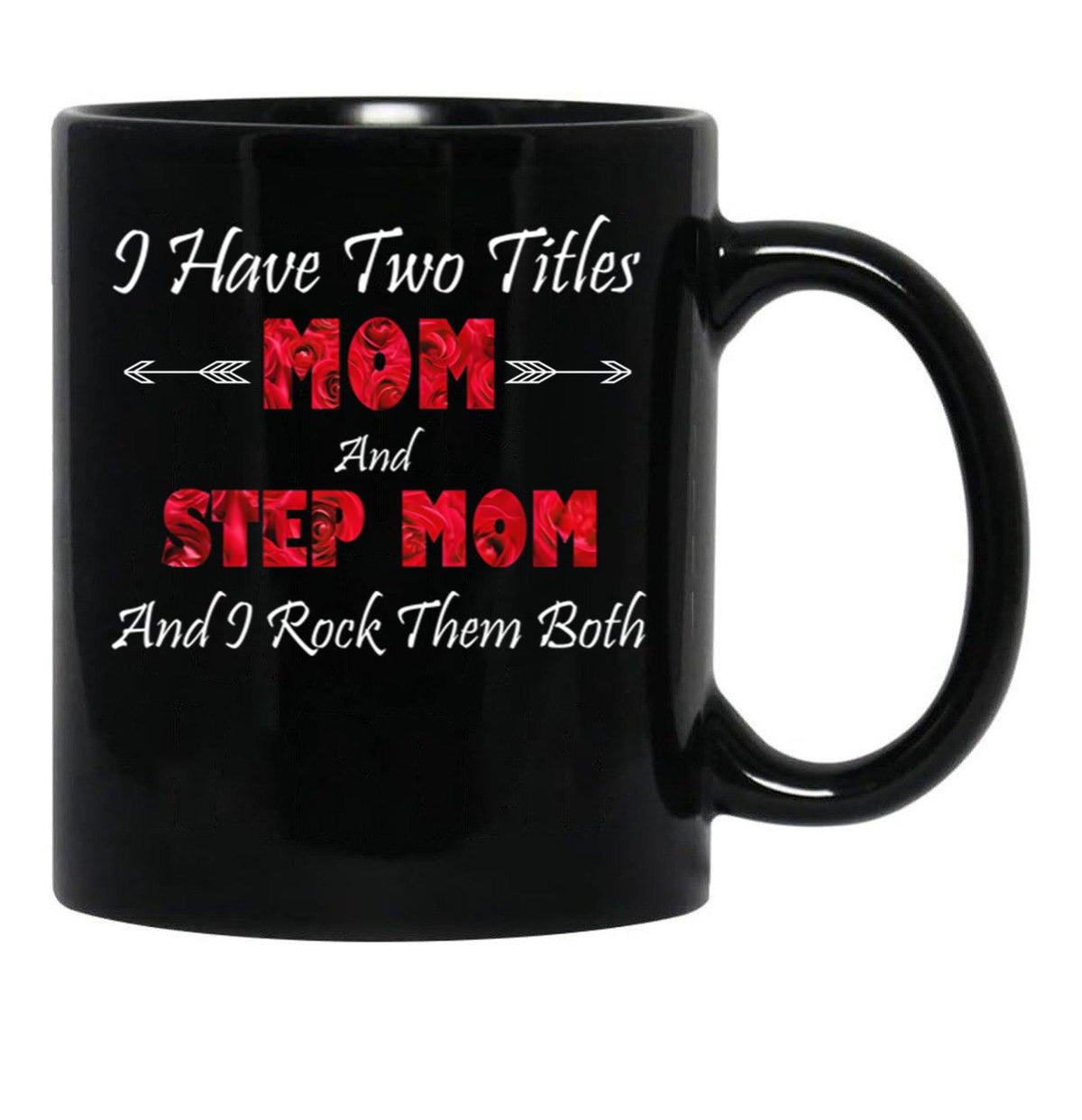I Have Two Titles Mom And Step Mom And I Rock Them Bothstep Mom Gift Bonus Mom Gift Mother'S Day Gift Black Gift Coffee Mug - Black