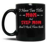 I Have Two Titles Mom And Step Mom And I Rock Them Bothstep Mom Gift Bonus Mom Gift Mother'S Day Gift Black Gift Coffee Mug