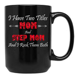 I Have Two Titles Mom And Step Mom And I Rock Them Bothstep Mom Gift Black Coffee Mug - Black