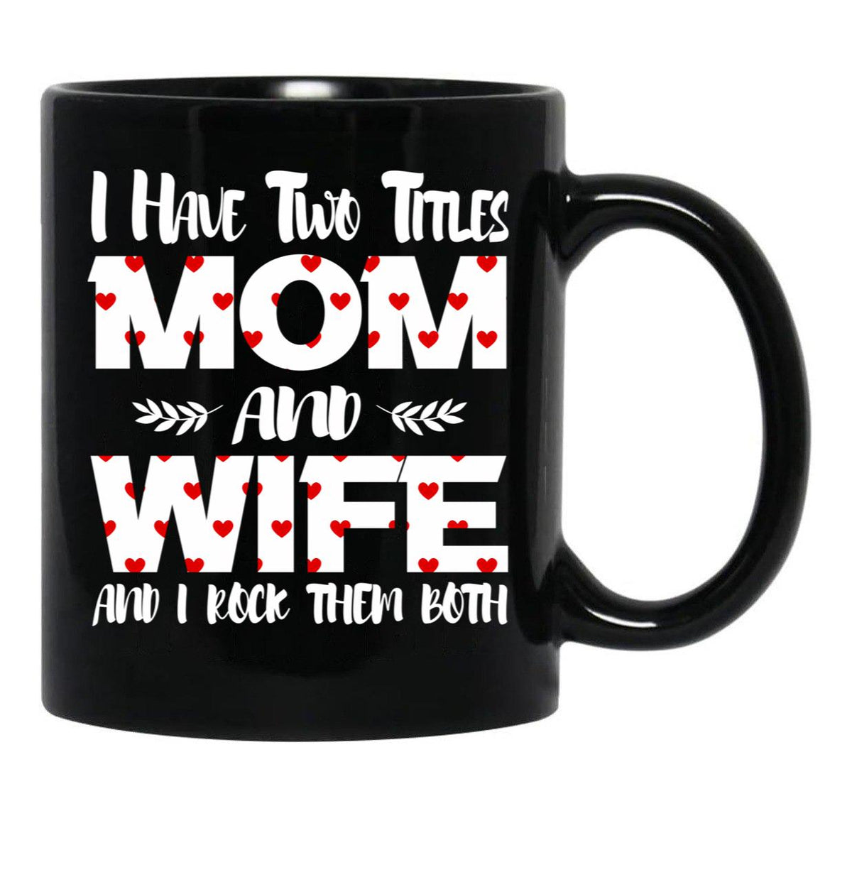 I Have Two Titles Mom And Wife -Best Gift For Mother'S Day Black Coffee Mug - Black