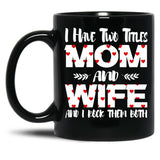 I Have Two Titles Mom And Wife -Best Gift For Mother'S Day Black Coffee Mug