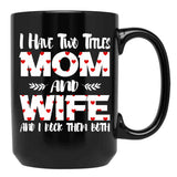 I Have Two Titles Mom And Wife -Best Gift For Mother'S Day Black Gift Coffee Mug - Black