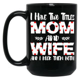 I Have Two Titles Mom And Wife -Best Gift For Mother'S Day Black Gift Coffee Mug