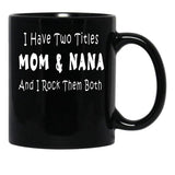 I Have Two Titles Mom Nana And I Rock Them Both Black Coffee Mug - Black