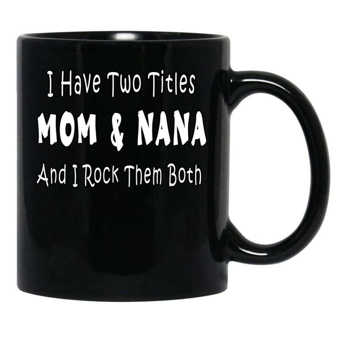 I Have Two Titles Mom Nana And I Rock Them Both Black Coffee Mug - Black