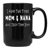 I Have Two Titles Mom Nana And I Rock Them Both Black Coffee Mug - Black
