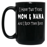 I Have Two Titles Mom Nana And I Rock Them Both Black Coffee Mug