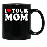 I Heart Your Mom Black Gift Coffee Mug - Black