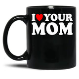 I Heart Your Mom Black Gift Coffee Mug