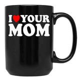 I Heart Your Mom Black Gift Coffee Mug - Black