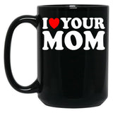 I Heart Your Mom Black Coffee Mug